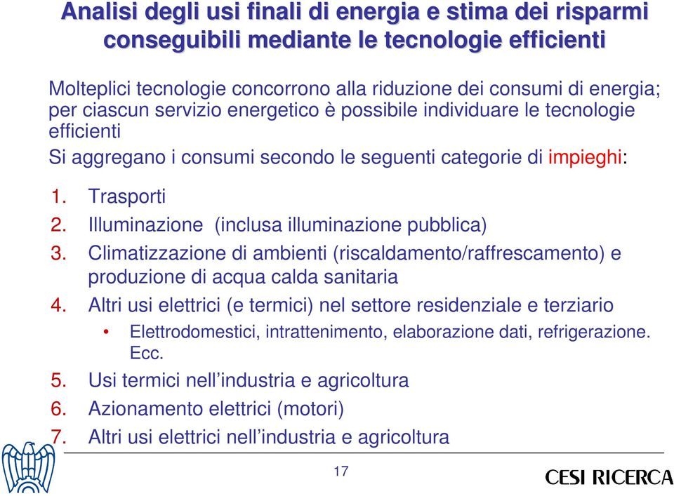 Illuminazione (inclusa illuminazione pubblica) 3. Climatizzazione di ambienti (riscaldamento/raffrescamento) e produzione di acqua calda sanitaria 4.