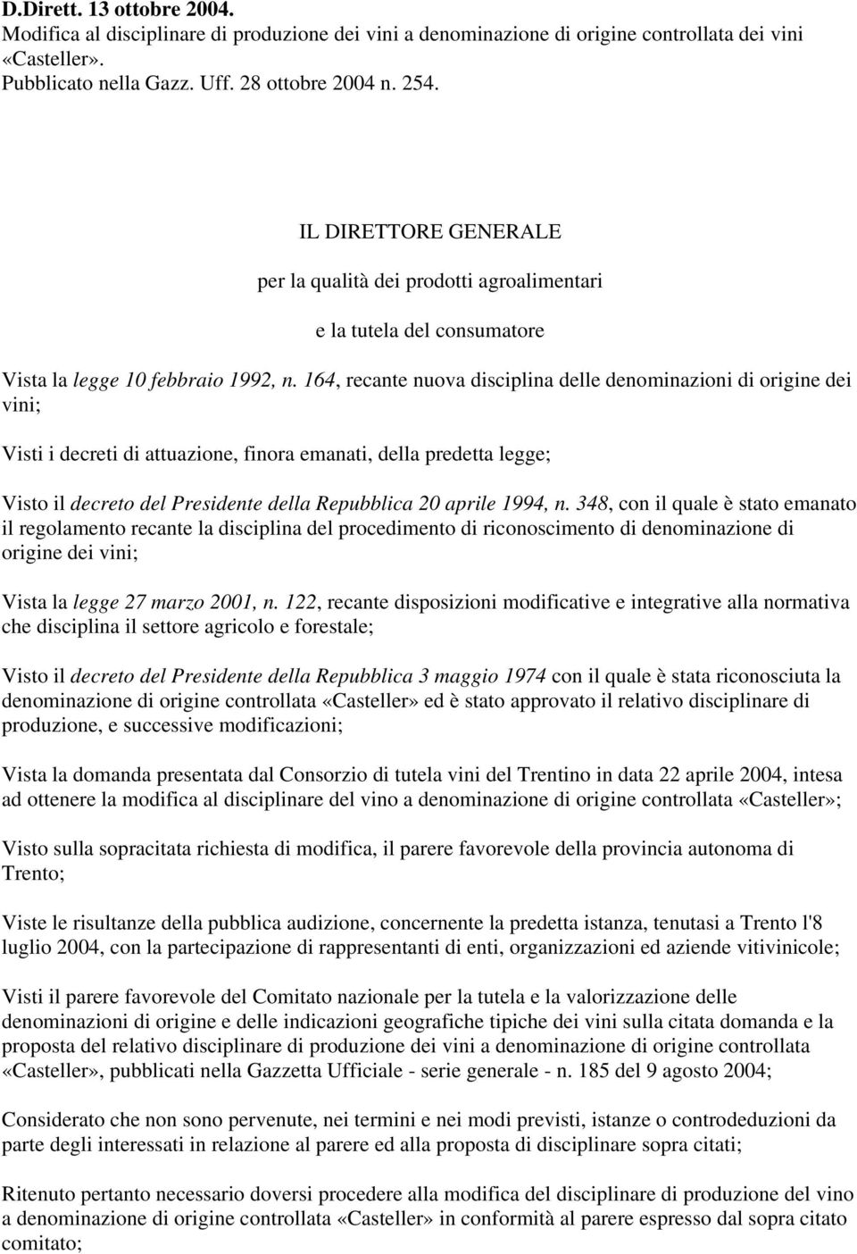 164, recante nuova disciplina delle denominazioni di origine dei vini; Visti i decreti di attuazione, finora emanati, della predetta legge; Visto il decreto del Presidente della Repubblica 20 aprile