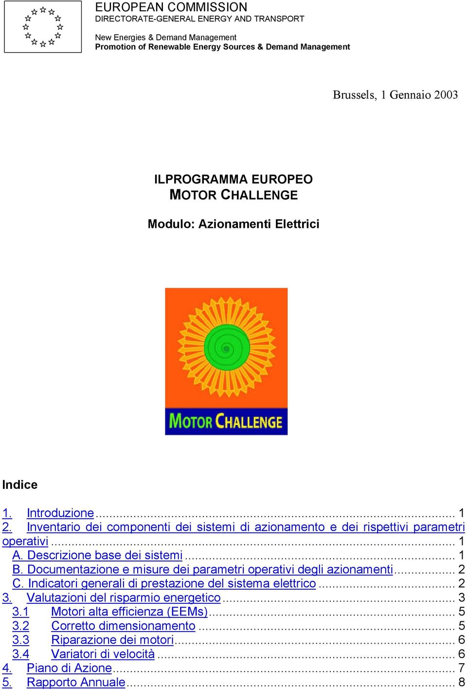 Descrizione base dei sistemi... 1 B. Documentazione e misure dei parametri operativi degli azionamenti... 2 C. Indicatori generali di prestazione del sistema elettrico... 2 3.