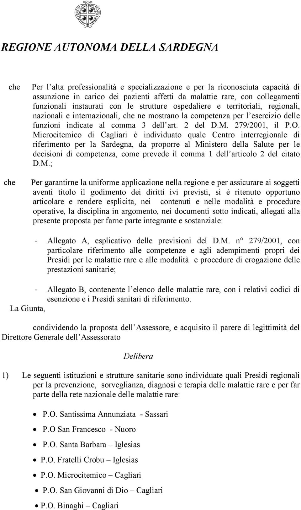 Microcitemico di Cagliari è individuato quale Centro interregionale di riferimento per la Sardegna, da proporre al Ministero della Salute per le decisioni di competenza, come prevede il comma 1 dell