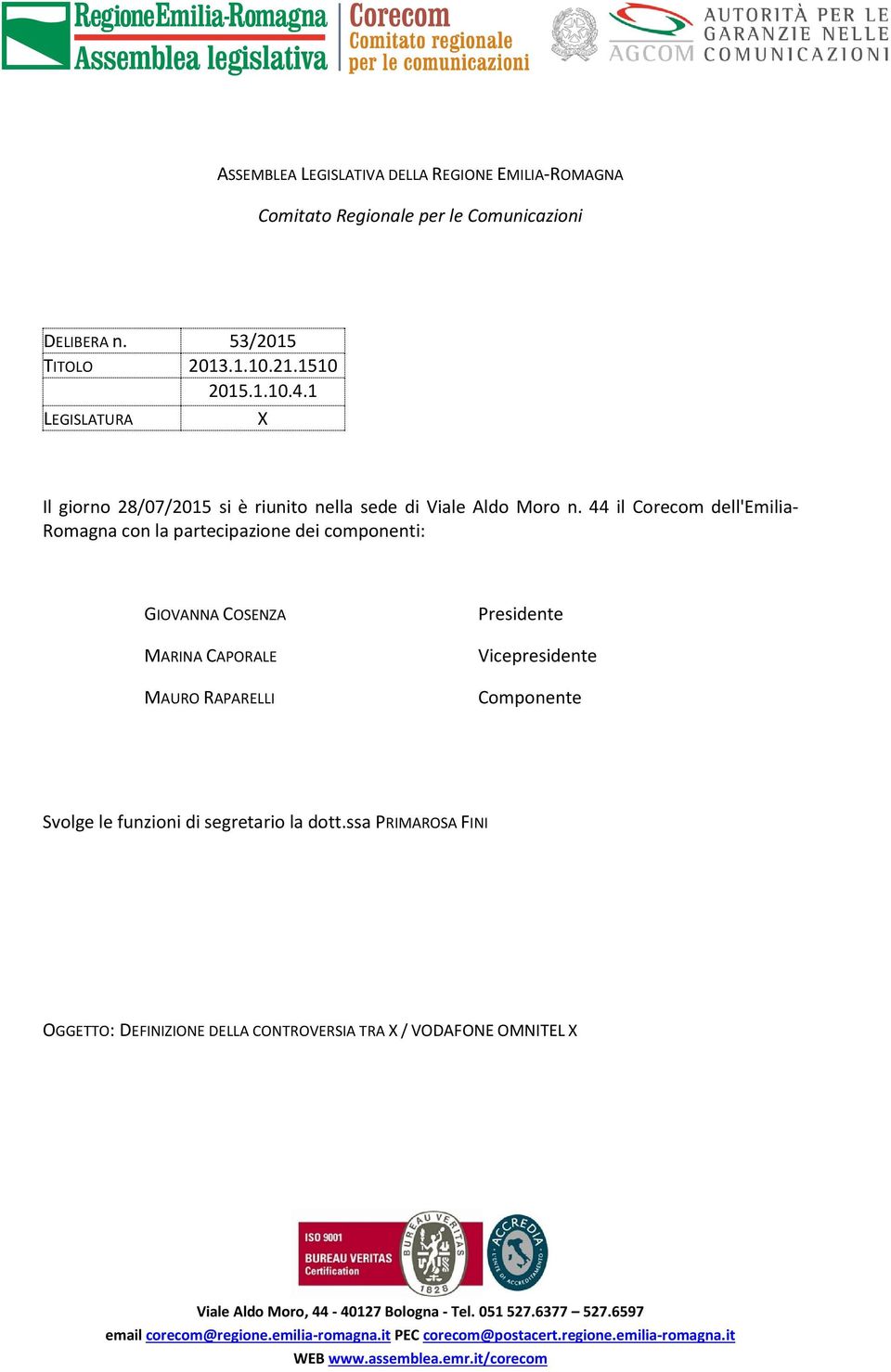 44 il Corecom dell'emilia- Romagna con la partecipazione dei componenti: GIOVANNA COSENZA MARINA CAPORALE MAURO RAPARELLI