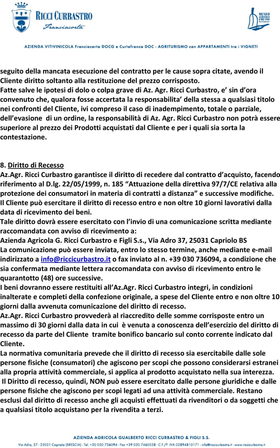 Ricci Curbastro, e sin d ora convenuto che, qualora fosse accertata la responsabilita della stessa a qualsiasi titolo nei confronti del Cliente, ivi compreso il caso di inadempimento, totale o