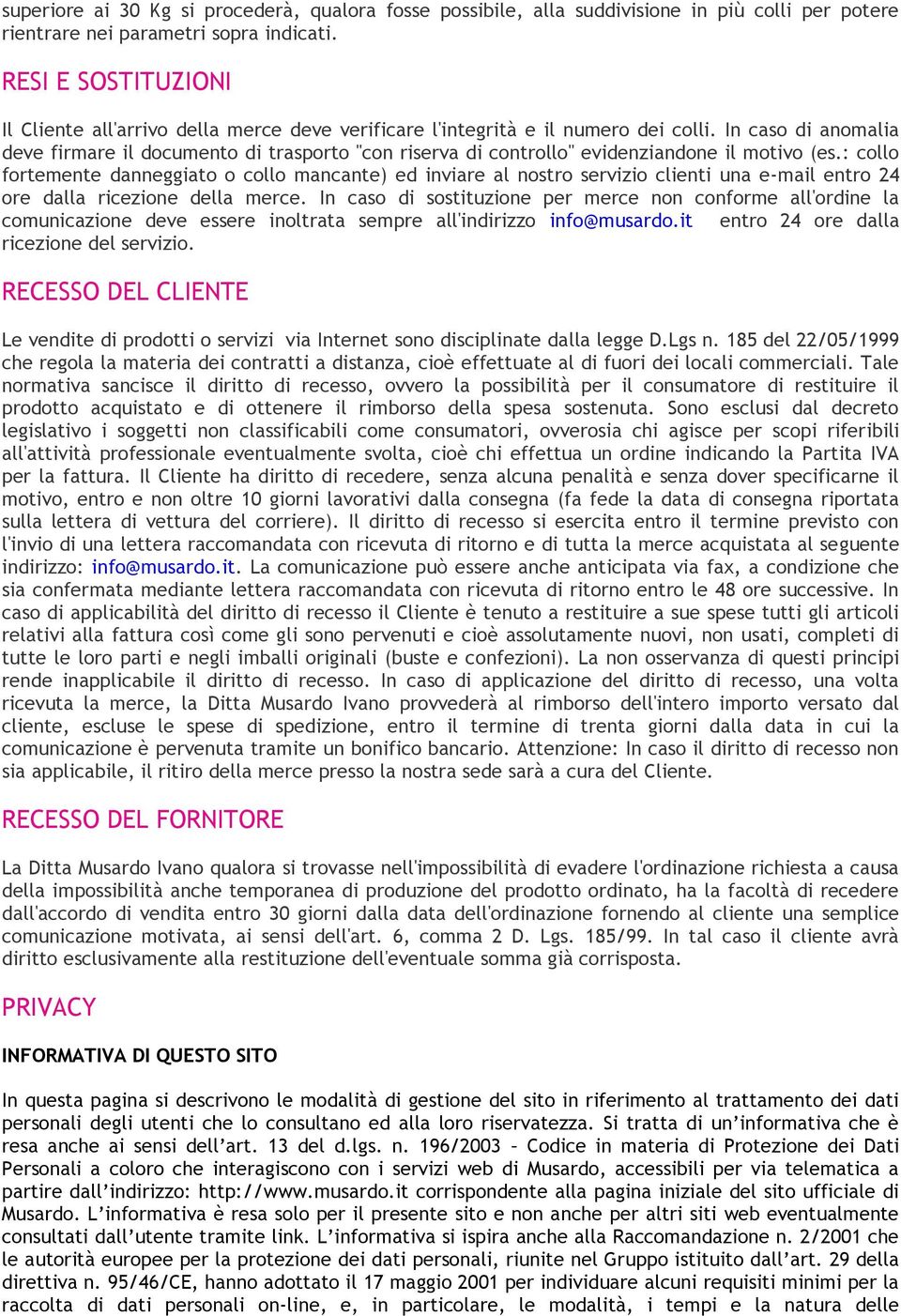 In caso di anomalia deve firmare il documento di trasporto "con riserva di controllo" evidenziandone il motivo (es.