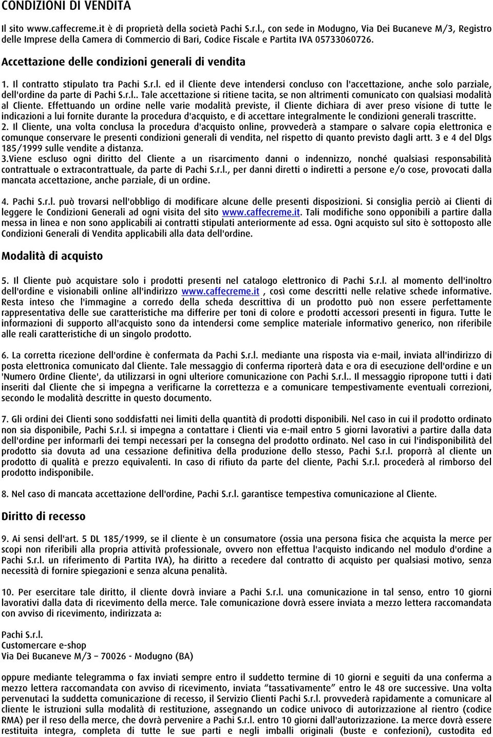 Accettazione delle condizioni generali di vendita 1. Il contratto stipulato tra ed il Cliente deve intendersi concluso con l'accettazione, anche solo parziale, dell'ordine da parte di.