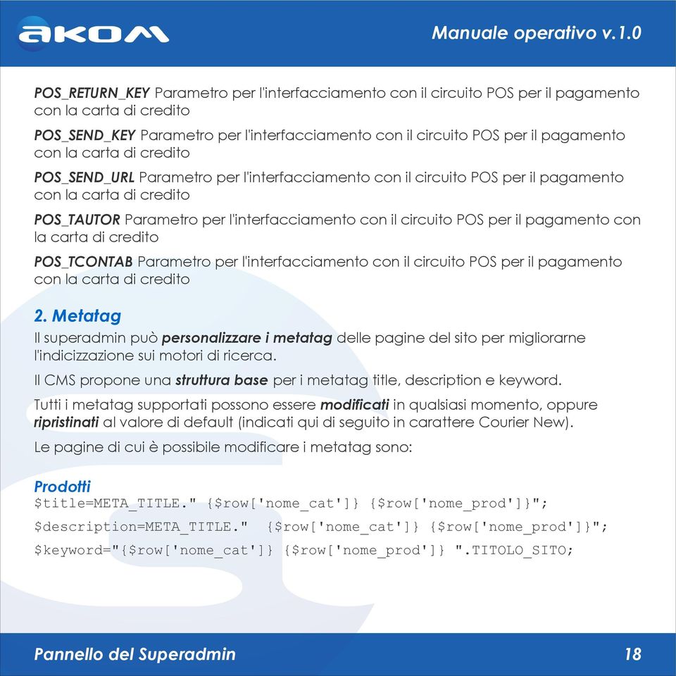 pagamento con la carta di credito POS_TCONTAB Parametro per l'interfacciamento con il circuito POS per il pagamento con la carta di credito 2.