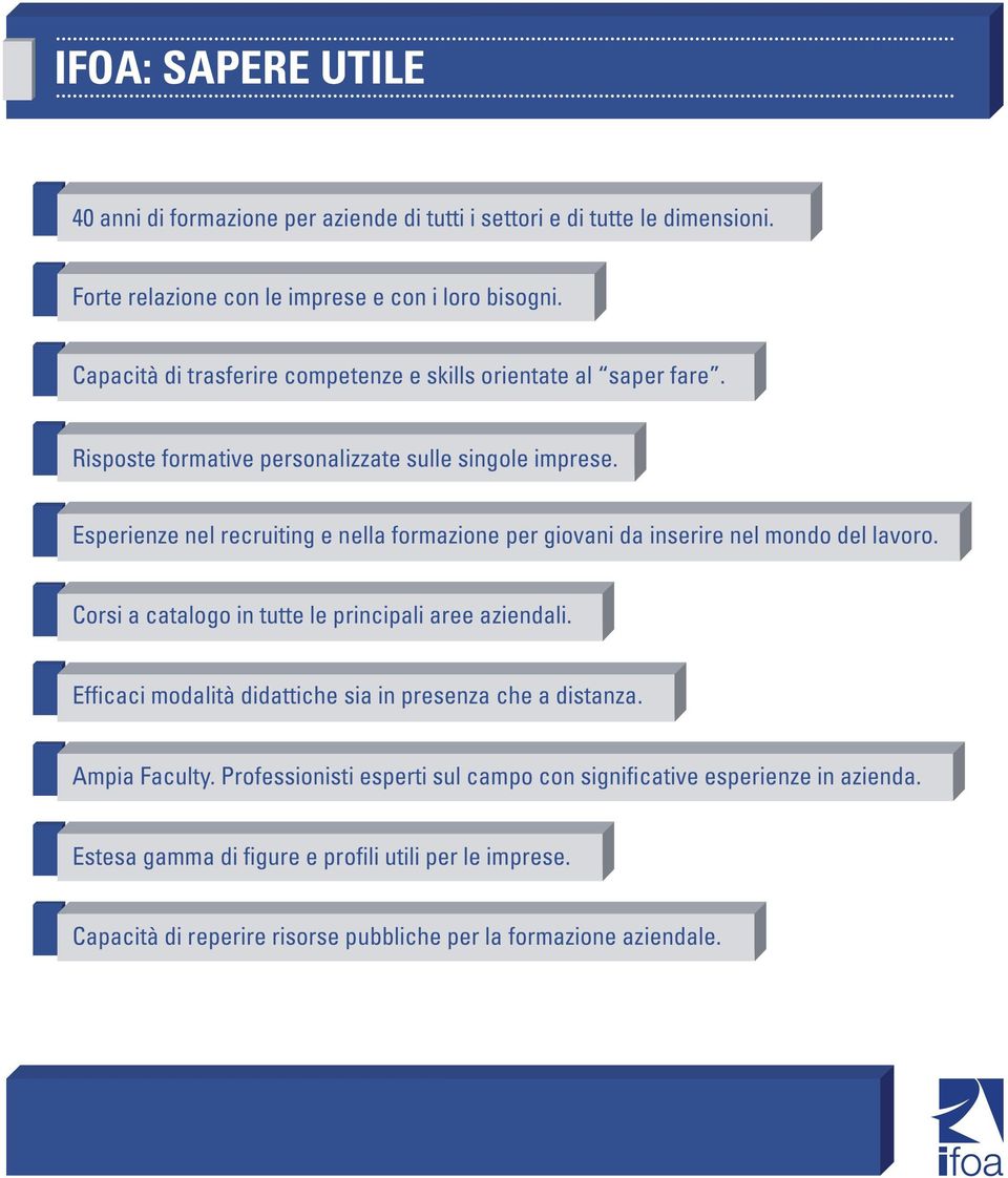 Esperienze nel recruiting e nella formazione per giovani da inserire nel mondo del lavoro. Corsi a catalogo in tutte le principali aree aziendali.