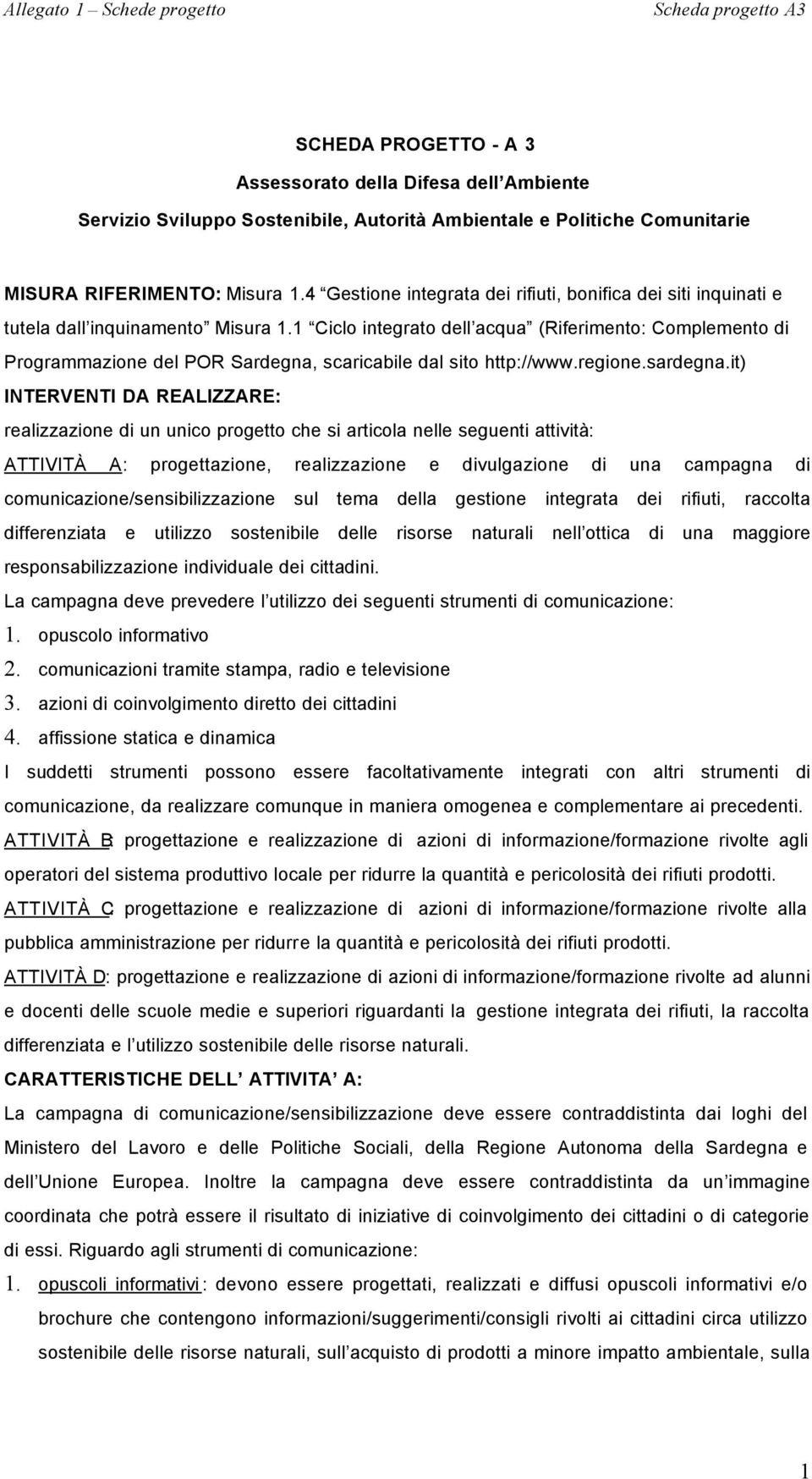 1 Ciclo integrato dell acqua (Riferimento: Complemento di Programmazione del POR Sardegna, scaricabile dal sito http://www.regione.sardegna.