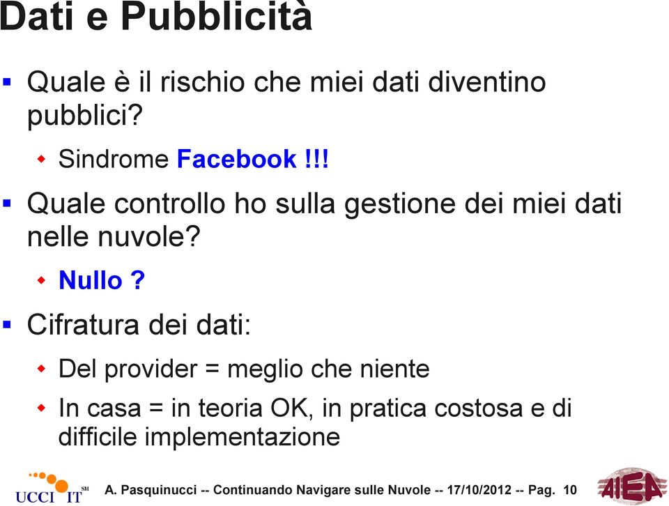 Cifratura dei dati: Del provider = meglio che niente In casa = in teoria OK, in pratica