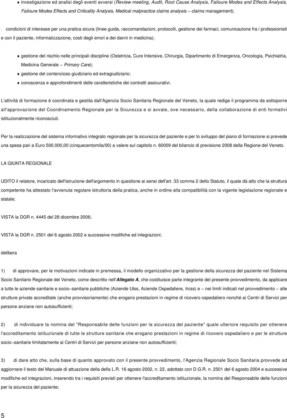 condizioni di interesse per una pratica sicura (linee guida, raccomandazioni, protocolli, gestione dei farmaci, comunicazione fra i professionisti e con il paziente, informatizzazione, costi degli