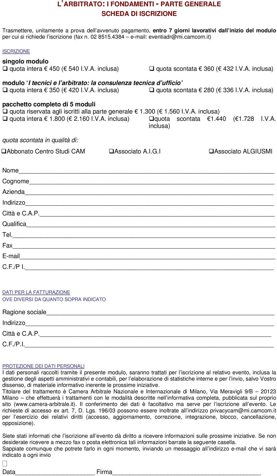 inclusa) quota scontata 360 ( 432 I.V.A. inclusa) modulo I tecnici e l arbitrato: la consulenza tecnica d ufficio quota intera 350 ( 420 I.V.A. inclusa) quota scontata 280 ( 336 I.V.A. inclusa) pacchetto completo di 5 moduli quota riservata agli iscritti alla parte generale 1.