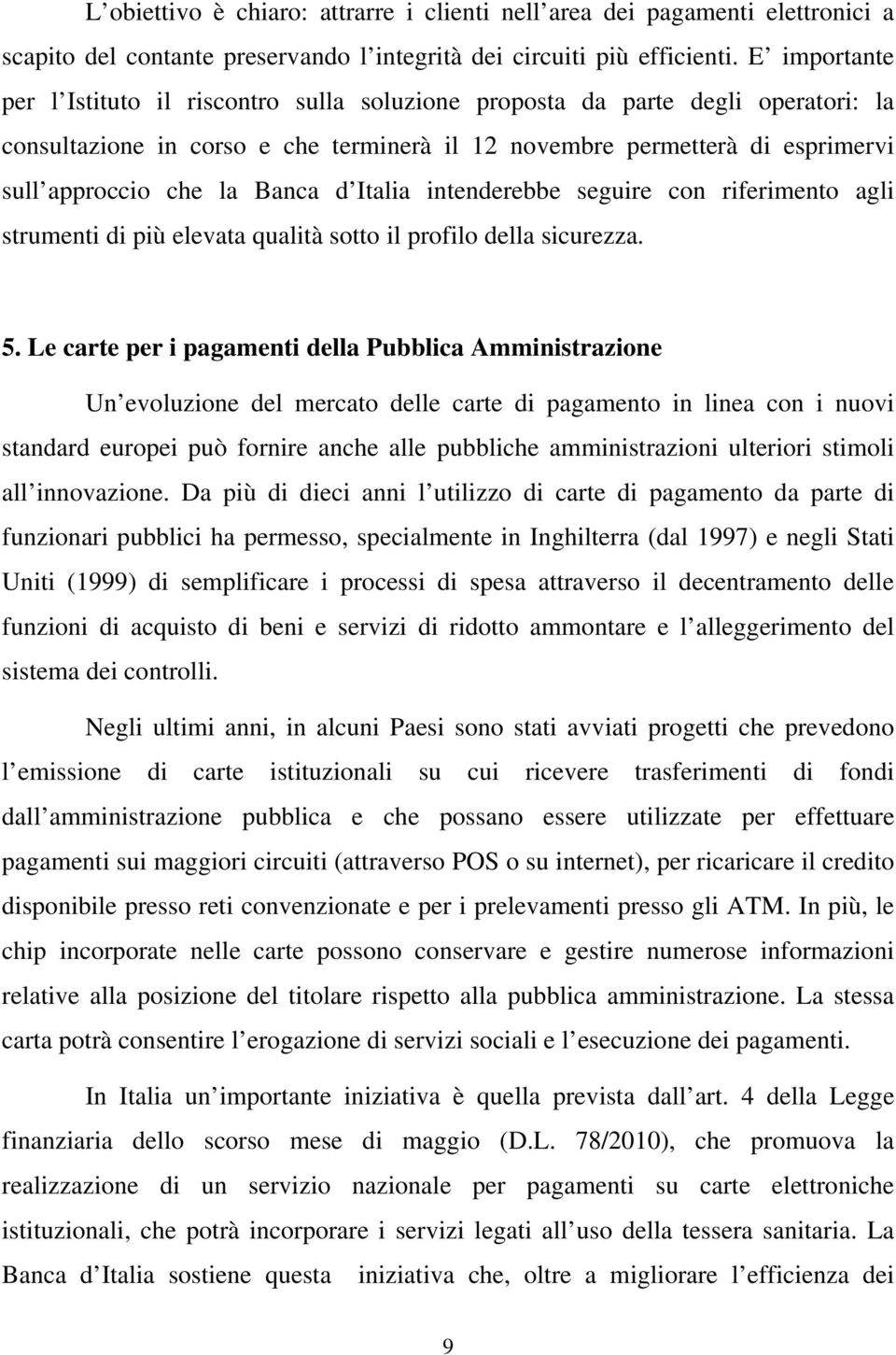 Banca d Italia intenderebbe seguire con riferimento agli strumenti di più elevata qualità sotto il profilo della sicurezza. 5.