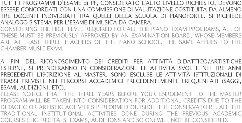 CONSIDERING THE HIGH LEVEL REQUIRED FOR ALL THE PIANO EXAM PROGRAMS, ALL OF THESE MUST BE PREVIOUSLY APPROVED BY AN EXAMINATION BOARD, WHOSE MEMBERS ARE AT LEAST THREE TEACHERS OF THE PIANO SCHOOL.