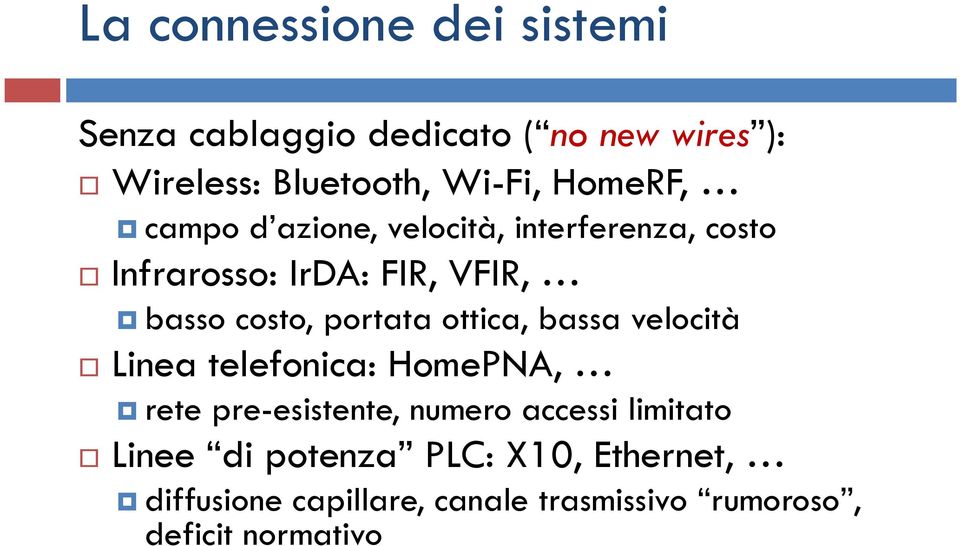 portata ottica, bassa velocità Linea telefonica: HomePNA, rete pre-esistente, numero accessi