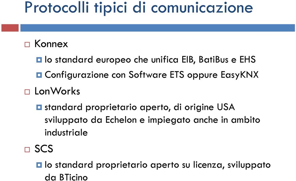 proprietario aperto, di origine USA sviluppato da Echelon e impiegato anche in