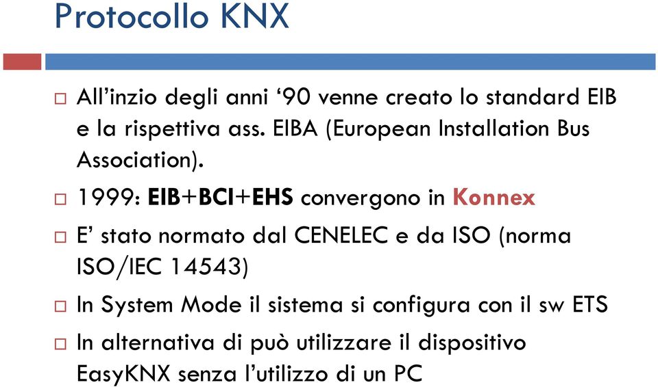 1999: EIB+BCI+EHS convergono in Konnex E stato normato dal CENELEC e da ISO (norma ISO/IEC