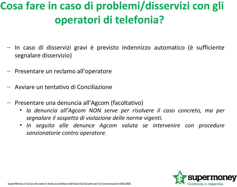 operatore Avviare un tentativo di Conciliazione Presentare una denuncia all Agcom (facoltativo) la denuncia all Agcom NON serve