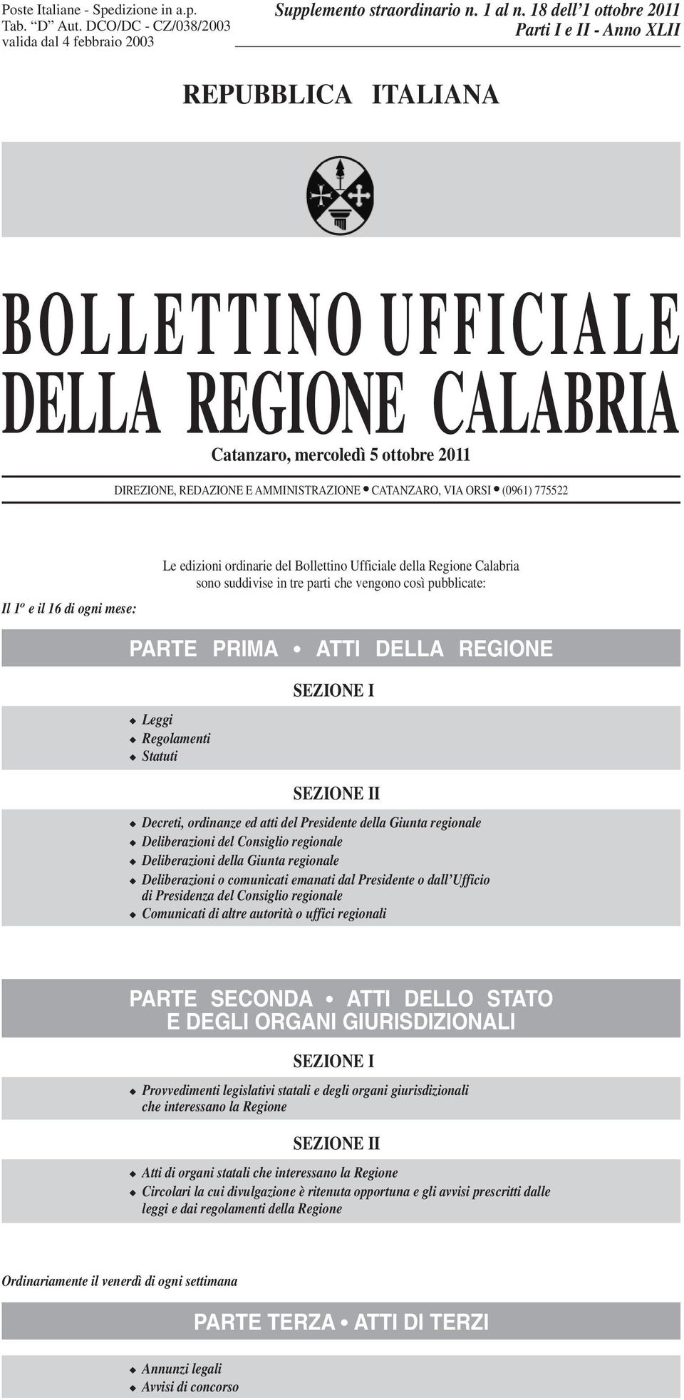 VIA ORSI (0961) 775522 Il 1 o e il 16 di ogni mese: Le edizioni ordinarie del Bollettino Ufficiale della Regione Calabria sono suddivise in tre parti che vengono così pubblicate: PARTE PRIMA ATTI