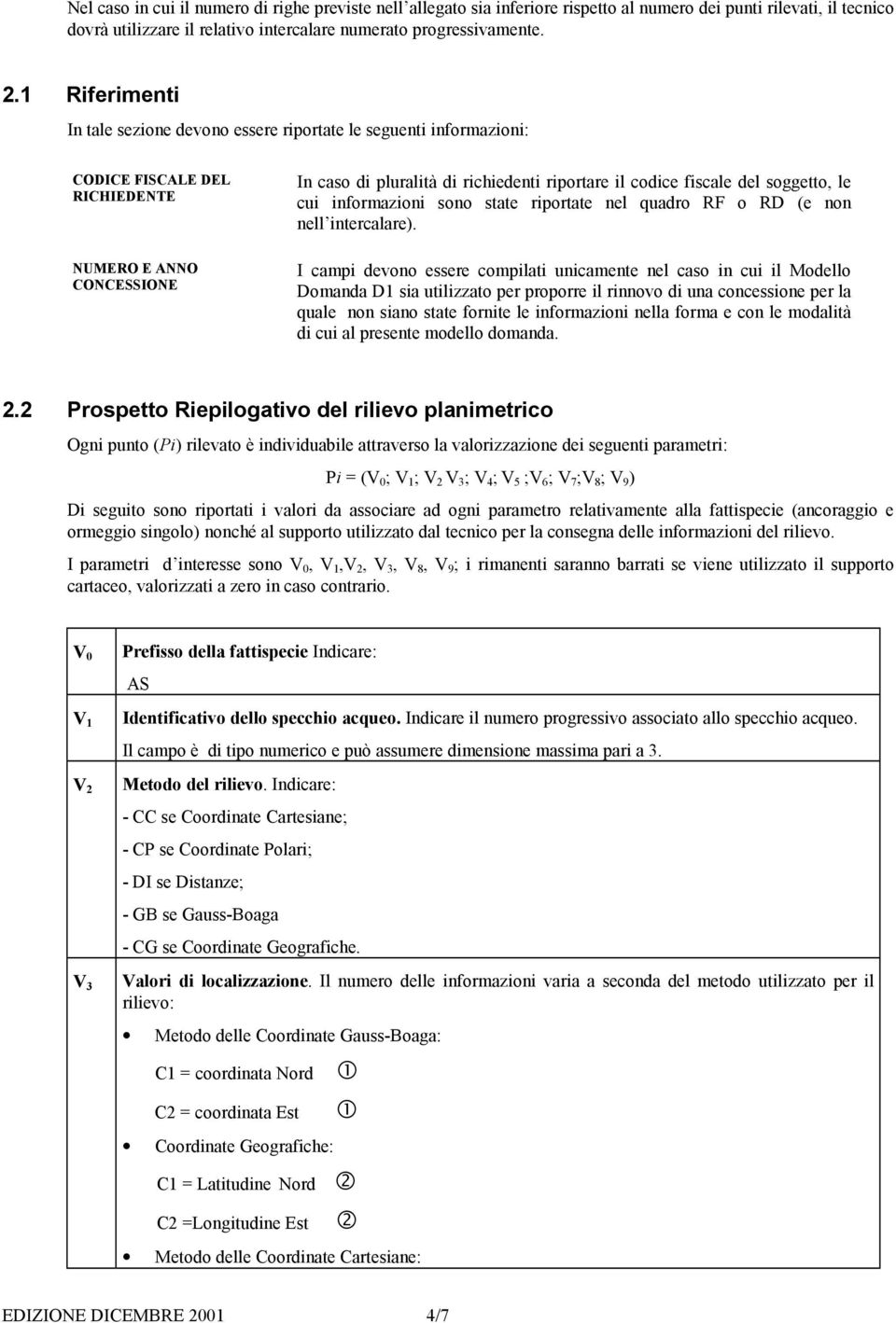 fiscale del soggetto, le cui informazioni sono state riportate nel quadro RF o RD (e non nell intercalare).