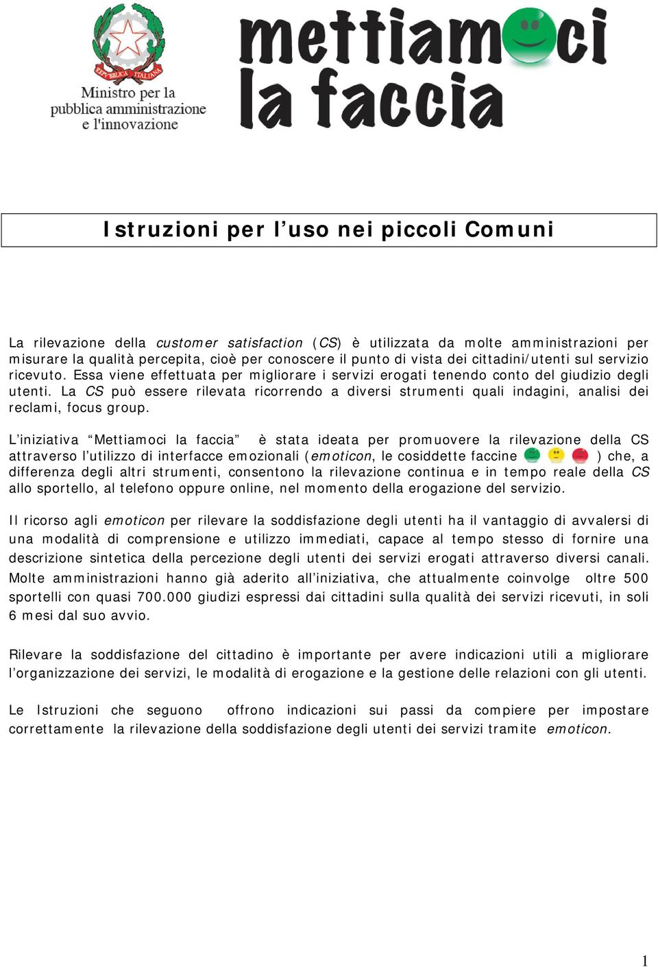 La CS può essere rilevata ricorrendo a diversi strumenti quali indagini, analisi dei reclami, focus group.