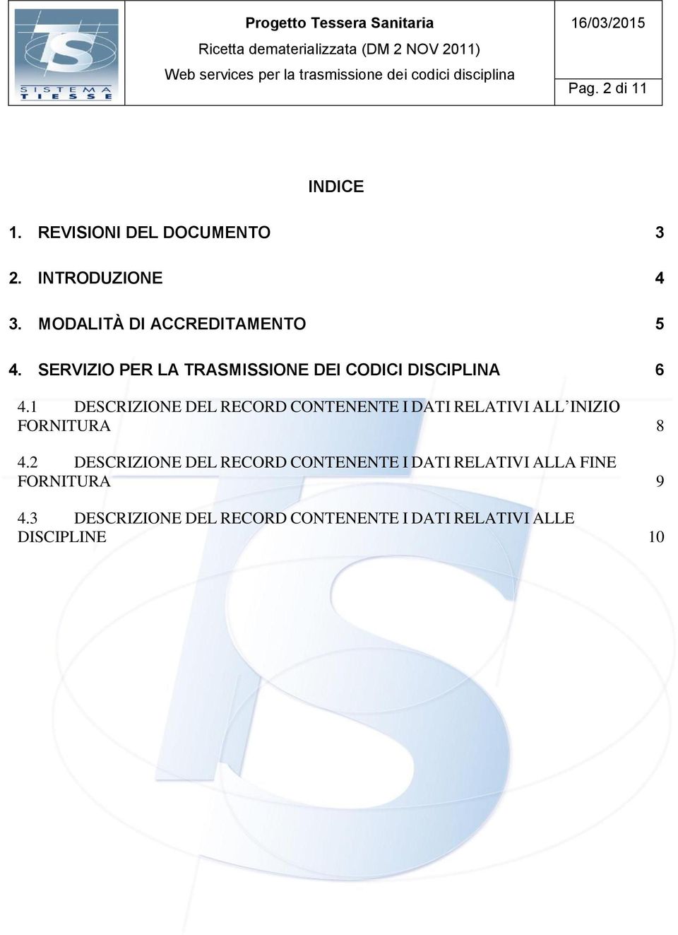 1 DESCRIZIONE DEL RECORD CONTENENTE I DATI RELATIVI ALL INIZIO FORNITURA 8 4.