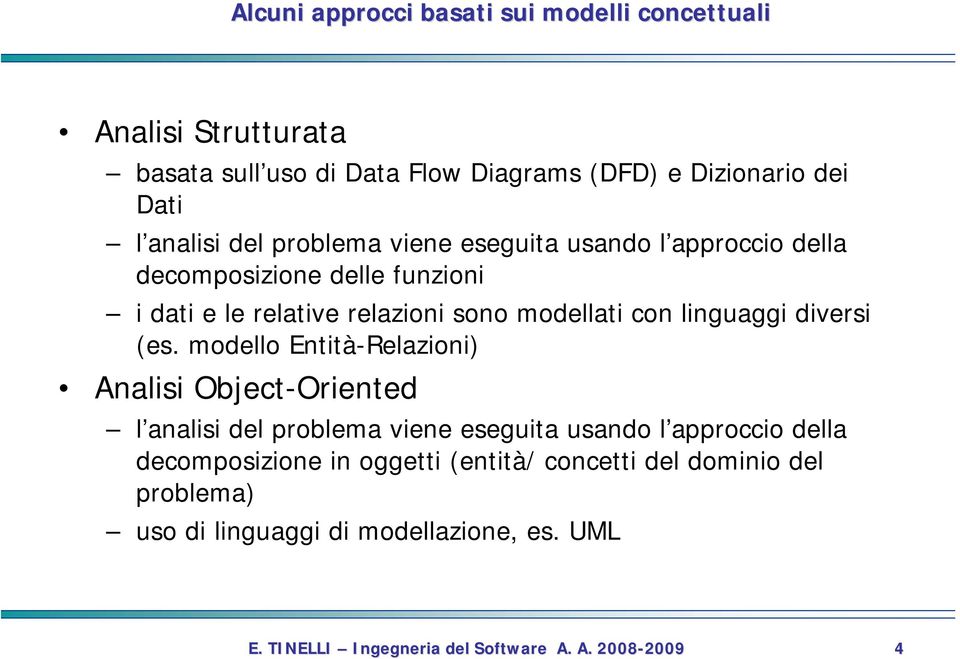 sono modellati con linguaggi diversi (es.