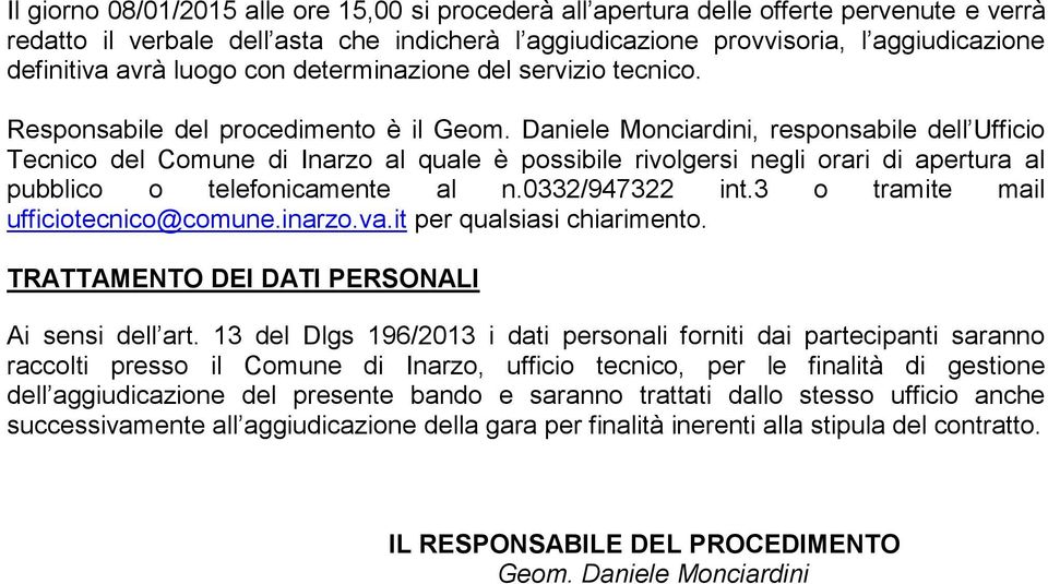 Daniele Monciardini, responsabile dell Ufficio Tecnico del Comune di Inarzo al quale è possibile rivolgersi negli orari di apertura al pubblico o telefonicamente al n.0332/947322 int.