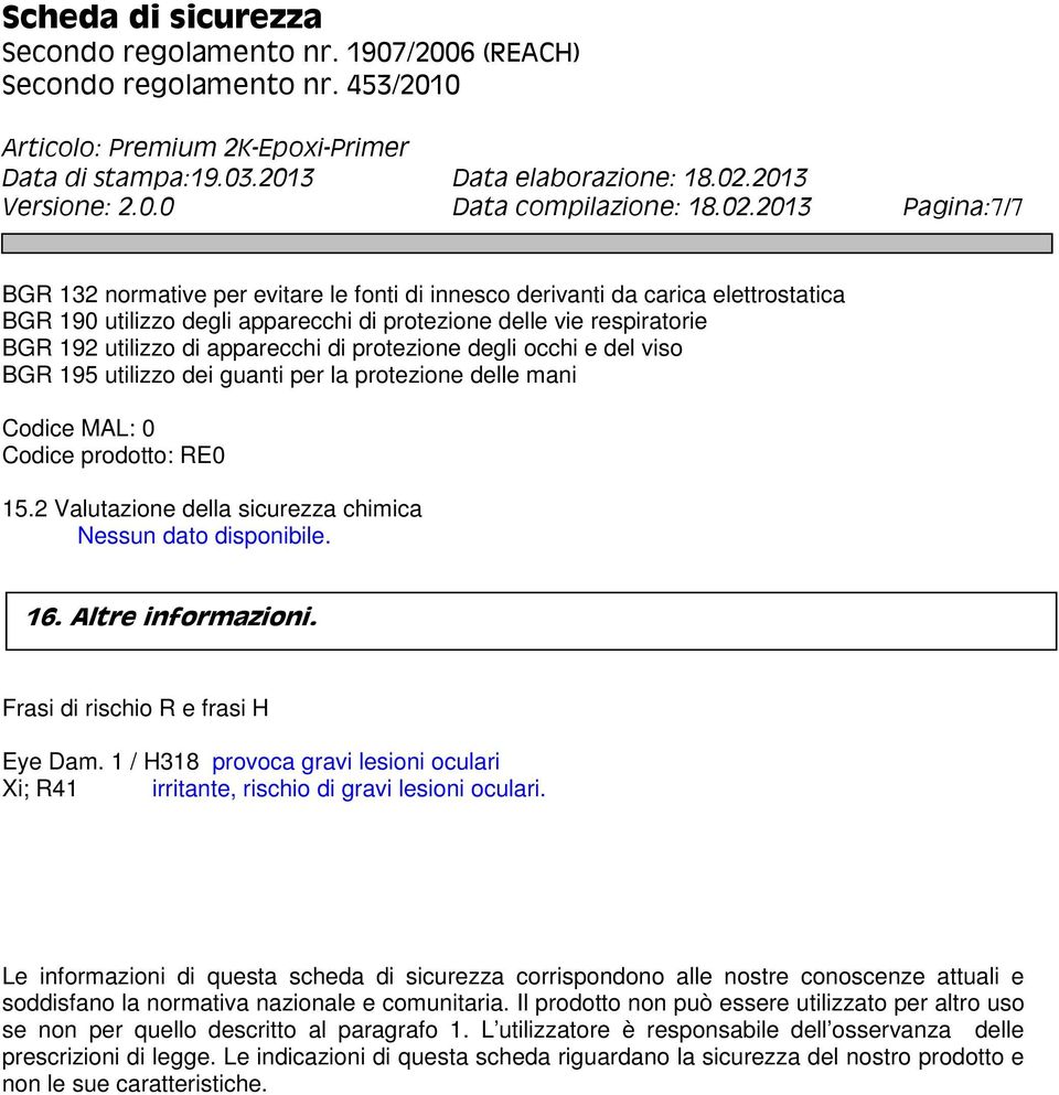 apparecchi di protezione degli occhi e del viso BGR 195 utilizzo dei guanti per la protezione delle mani Codice MAL: 0 Codice prodotto: RE0 15.