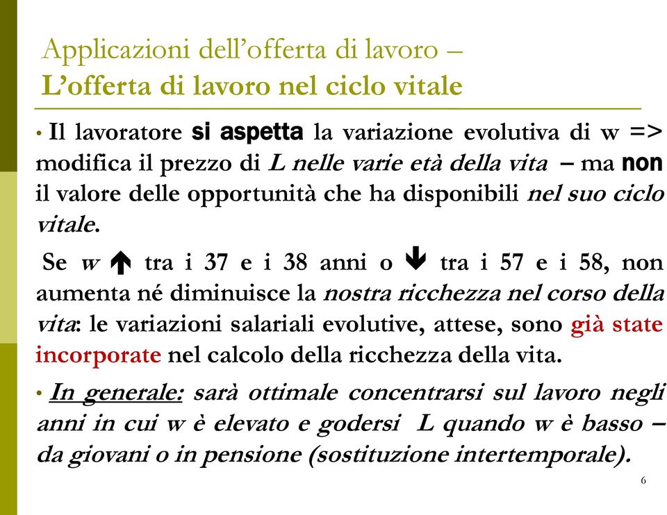 Se w tra i 37 e i 38 anni o tra i 57 e i 58, non aumenta né diminuisce la nostra ricchezza nel corso della vita: le variazioni salariali