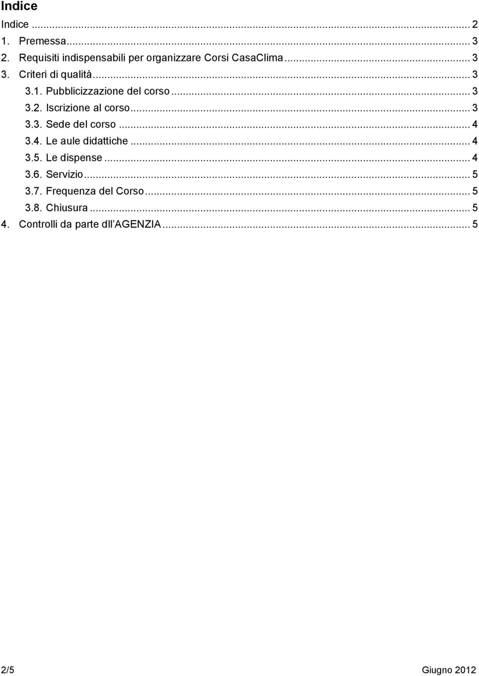 .. 4 3.4. Le aule didattiche... 4 3.5. Le dispense... 4 3.6. Servizio... 5 3.7.