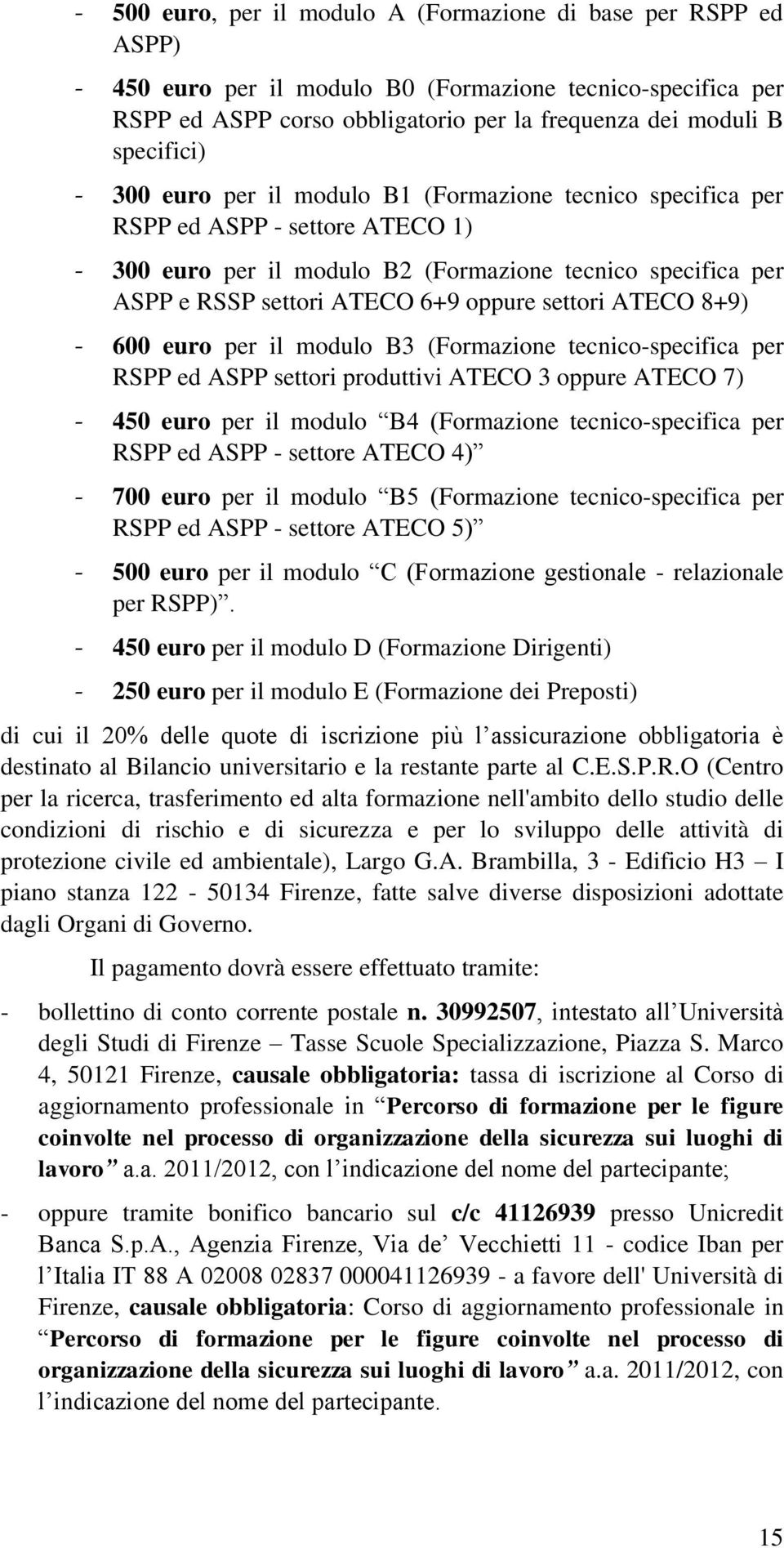 oppure settori ATECO 8+9) - 600 euro per il modulo B3 (Formazione tecnico-specifica per RSPP ed ASPP settori produttivi ATECO 3 oppure ATECO 7) - 450 euro per il modulo B4 (Formazione