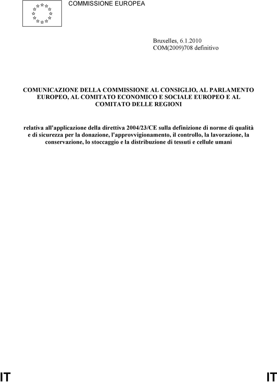 ECONOMICO E SOCIALE EUROPEO E AL COMITATO DELLE REGIONI relativa all'applicazione della direttiva 2004/23/CE sulla