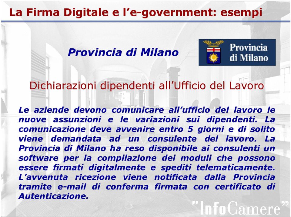 La comunicazione deve avvenire entro 5 giorni e di solito viene demandata ad un consulente del lavoro.