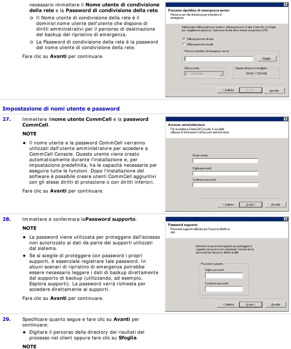 La Password di condivisione della rete è la password del nome utente di condivisione della rete. Impostazione di nomi utente e password 27. Immettere ilnome utente CommCell e la password CommCell.