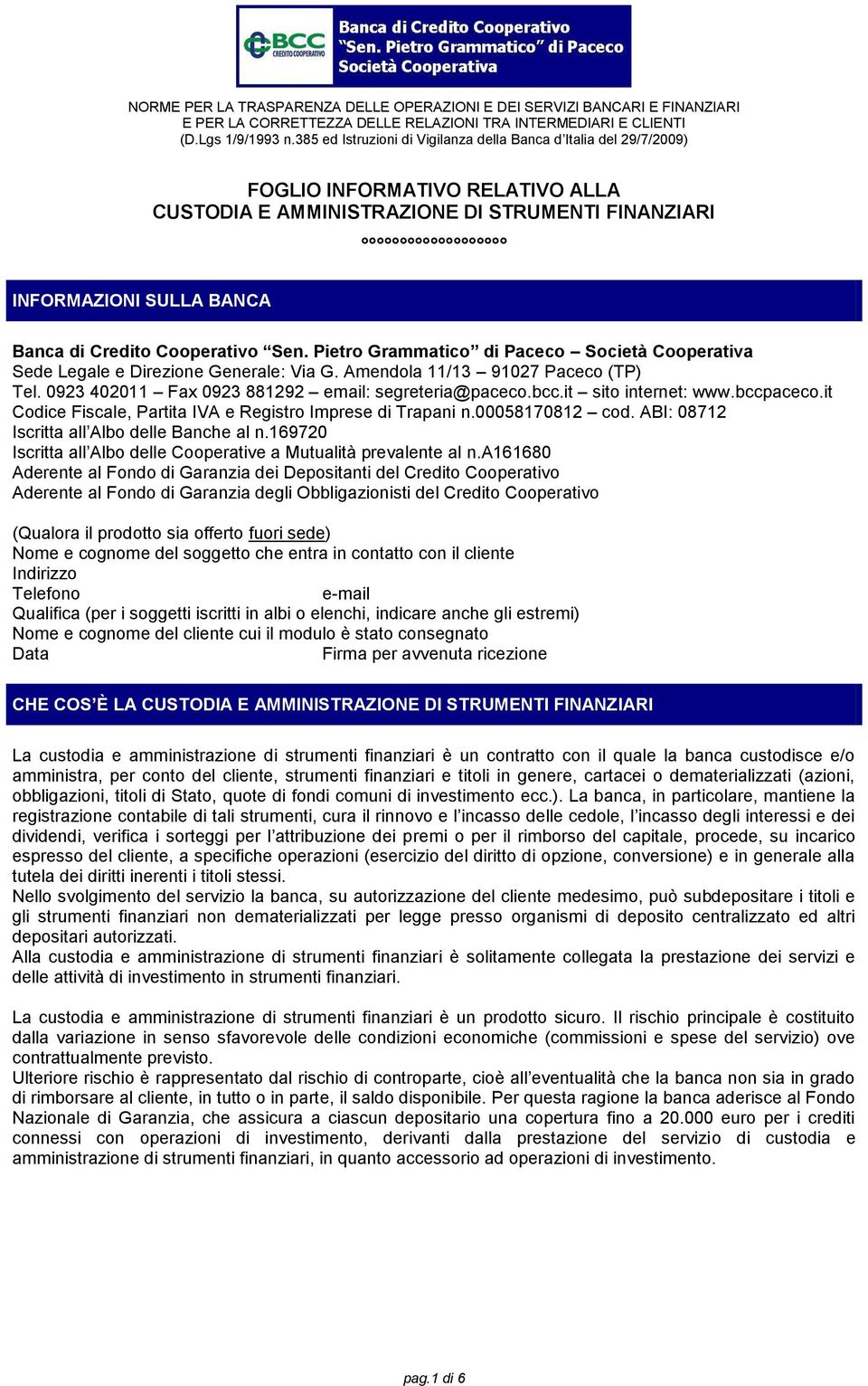 ABI: 08712 Iscritta all Albo delle Banche al n.169720 Iscritta all Albo delle Cooperative a Mutualità prevalente al n.