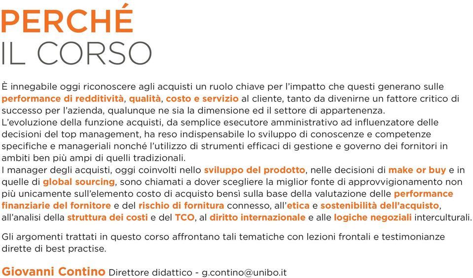 L evoluzione della funzione acquisti, da semplice esecutore amministrativo ad influenzatore delle decisioni del top management, ha reso indispensabile lo sviluppo di conoscenze e competenze