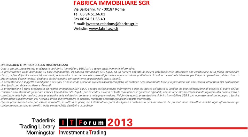 La presentazione viene distribuita, su base confidenziale, da Fabrica Immobiliare SGR S.p.A.