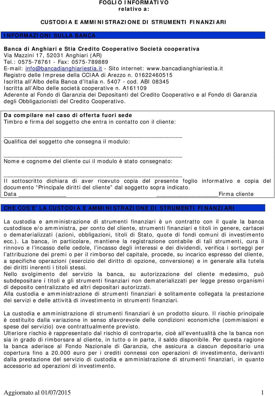 01622460515 Iscritta all Albo della Banca d Italia n. 5407 - cod. ABI 08345 Iscritta all Albo delle società cooperative n.