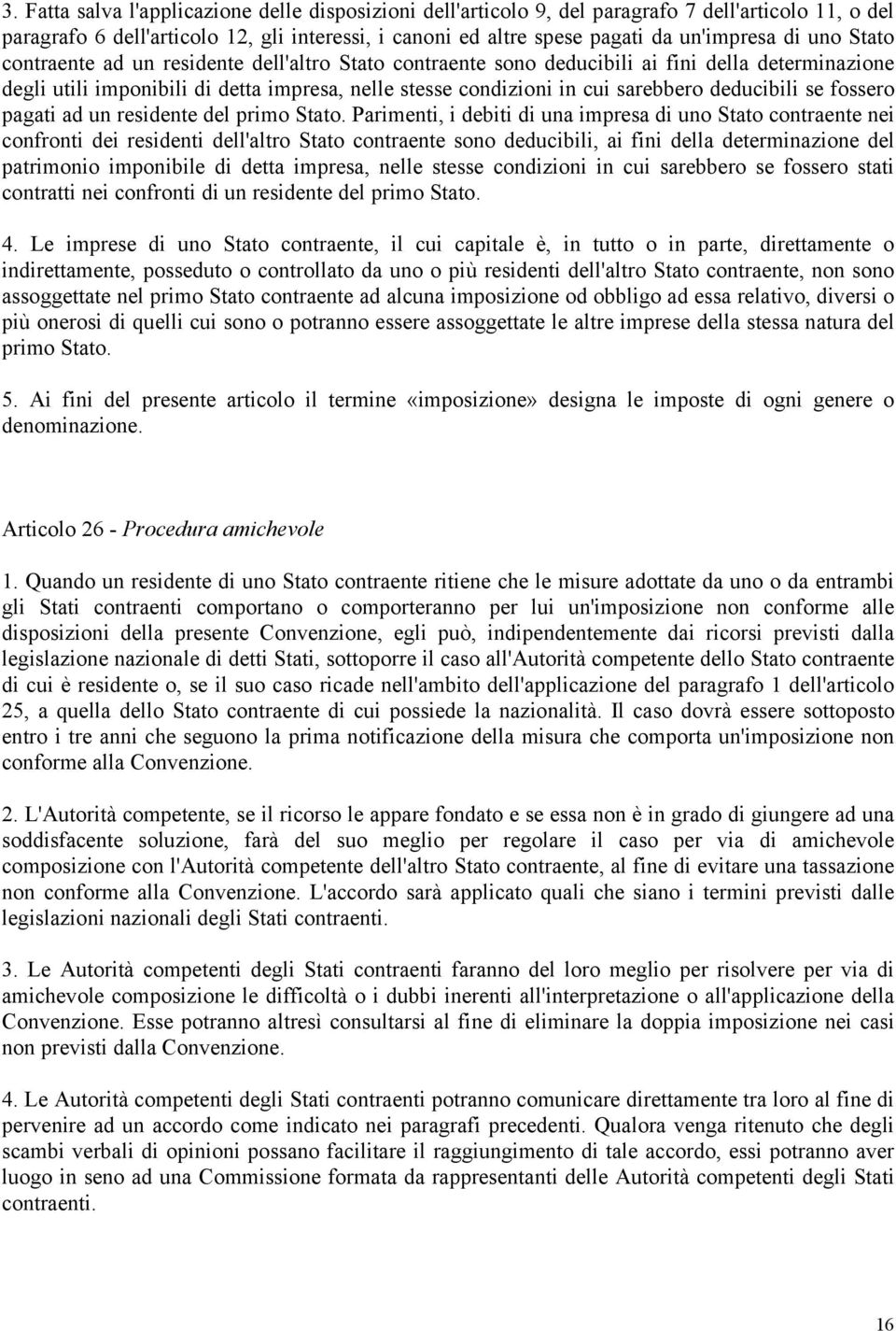 deducibili se fossero pagati ad un residente del primo Stato.