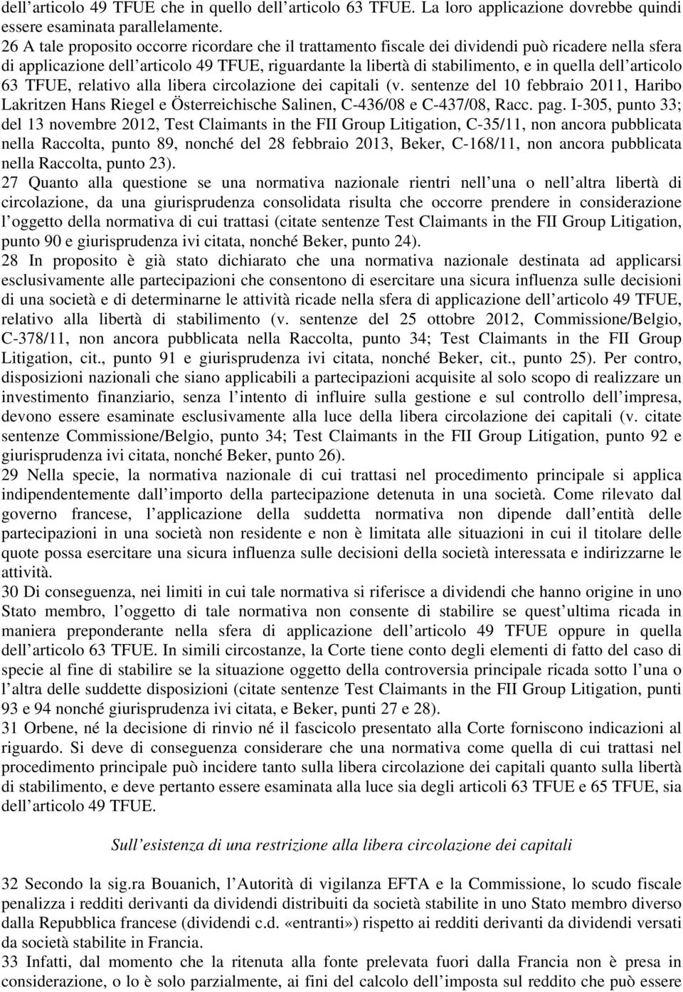 articolo 63 TFUE, relativo alla libera circolazione dei capitali (v. sentenze del 10 febbraio 2011, Haribo Lakritzen Hans Riegel e Österreichische Salinen, C-436/08 e C-437/08, Racc. pag.
