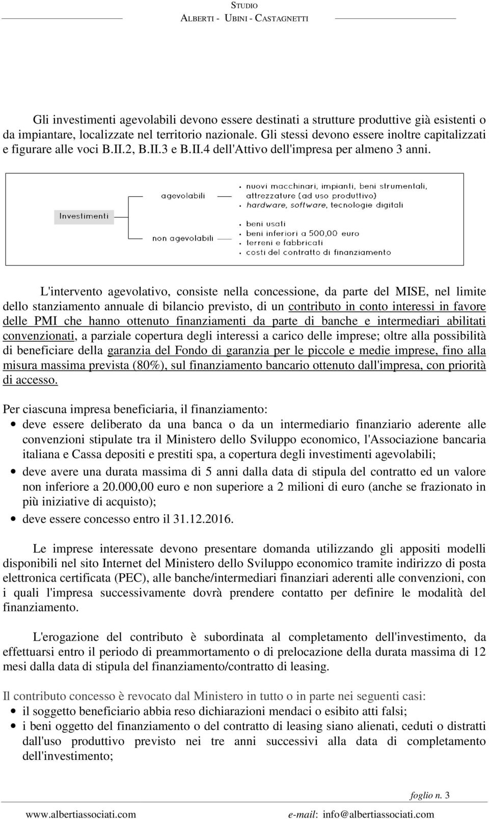 L'intervento agevolativo, consiste nella concessione, sione, da parte del MISE, nel limite dello stanziamento annuale di bilancio previsto, di un contributo in conto interessi in favore delle PMI che