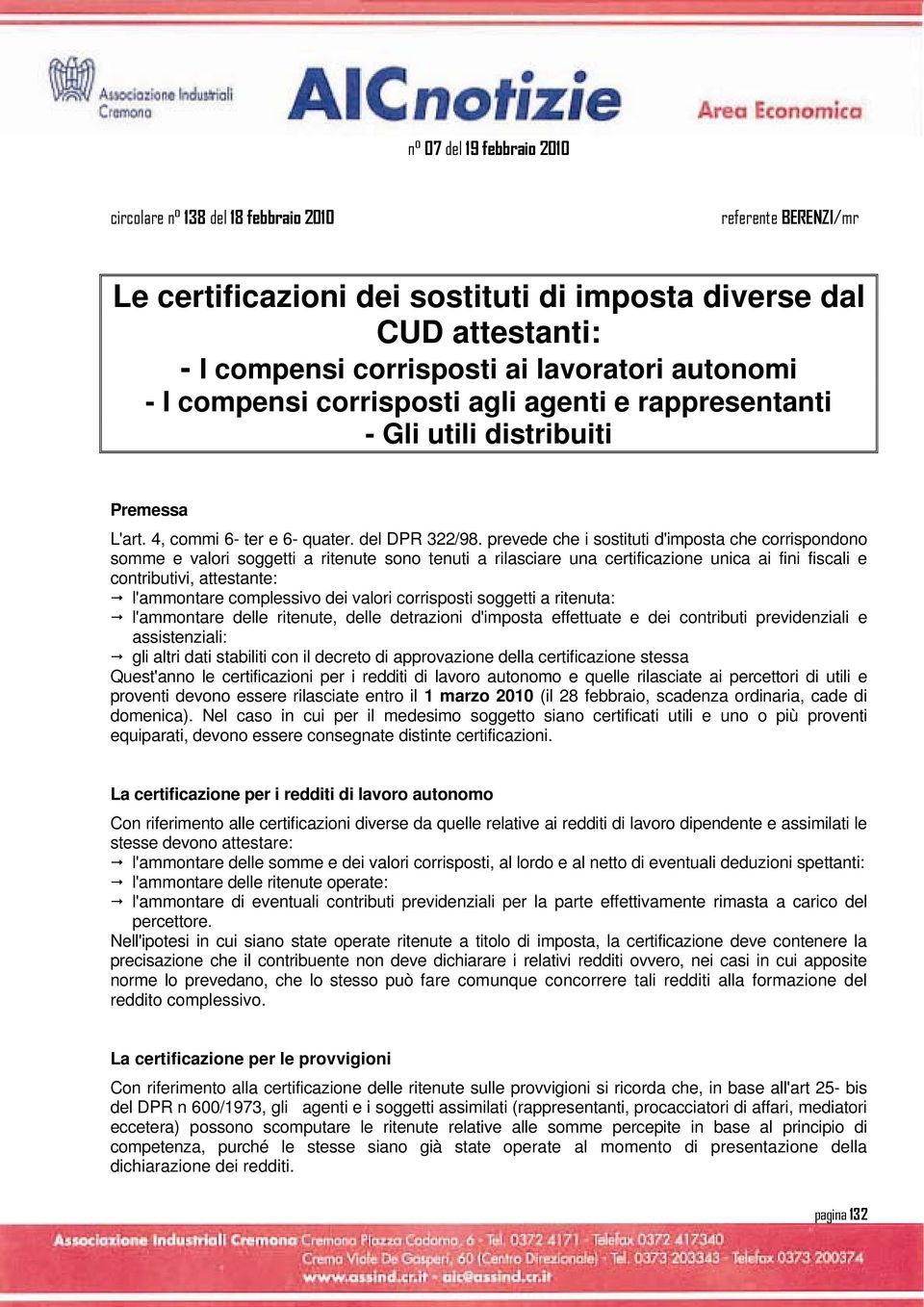 prevede che i sostituti d'imposta che corrispondono somme e valori soggetti a ritenute sono tenuti a rilasciare una certificazione unica ai fini fiscali e contributivi, attestante: l'ammontare