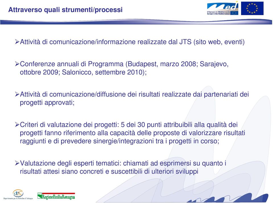 valutazione dei progetti: 5 dei 30 punti attribuibili alla qualità dei progetti fanno riferimento alla capacità delle proposte di valorizzare risultati raggiunti e di