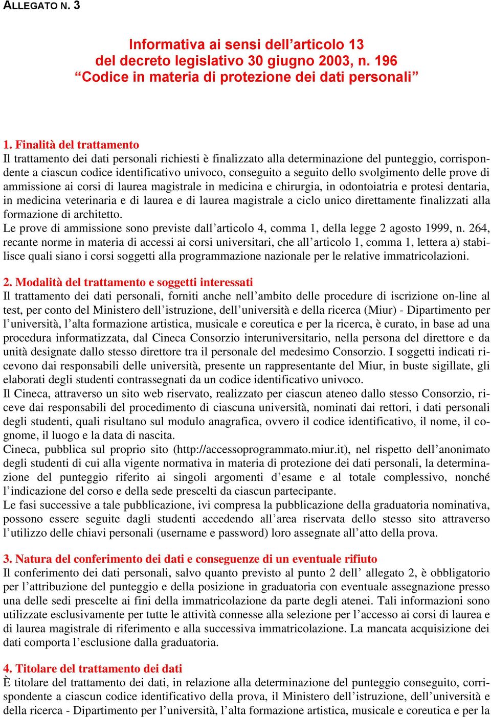 dello svolgimento delle prove di ammissione ai corsi di laurea magistrale in medicina e chirurgia, in odontoiatria e protesi dentaria, in medicina veterinaria e di laurea e di laurea magistrale a