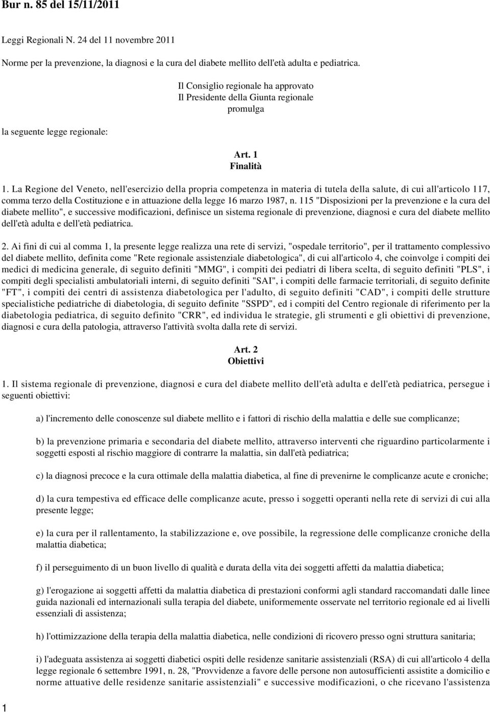 La Regione del Veneto, nell'esercizio della propria competenza in materia di tutela della salute, di cui all'articolo 117, comma terzo della Costituzione e in attuazione della legge 16 marzo 1987, n.