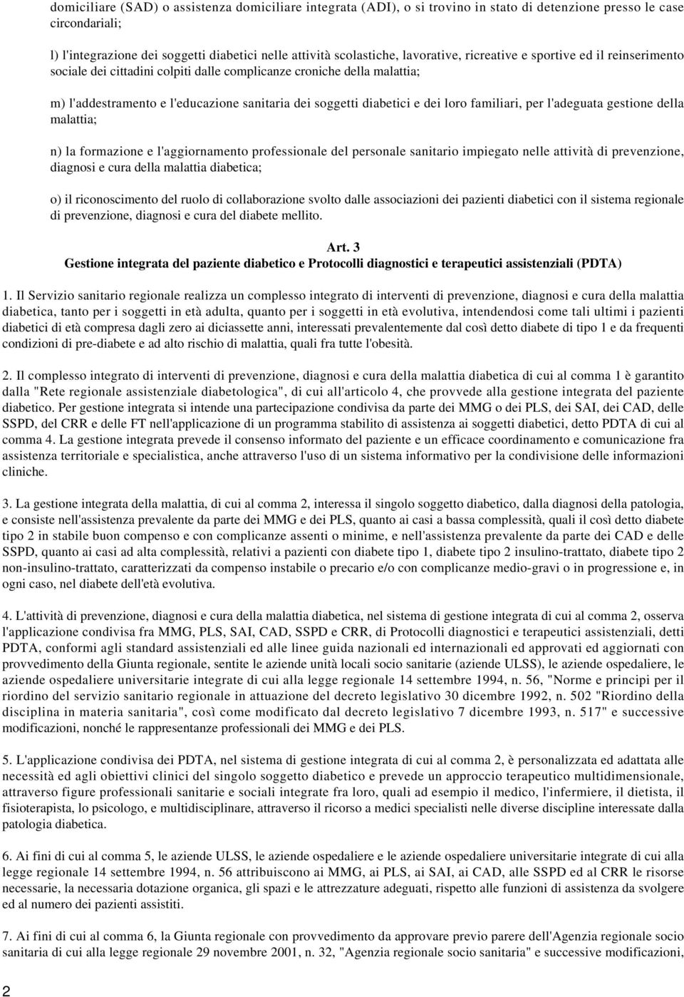 loro familiari, per l'adeguata gestione della malattia; n) la formazione e l'aggiornamento professionale del personale sanitario impiegato nelle attività di prevenzione, diagnosi e cura della