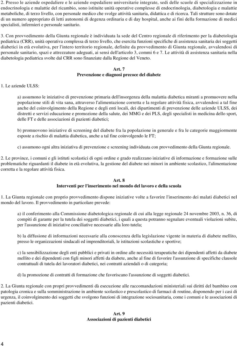 Tali strutture sono dotate di un numero appropriato di letti autonomi di degenza ordinaria e di day hospital, anche ai fini della formazione di medici specialisti, infermieri e personale sanitario. 3.