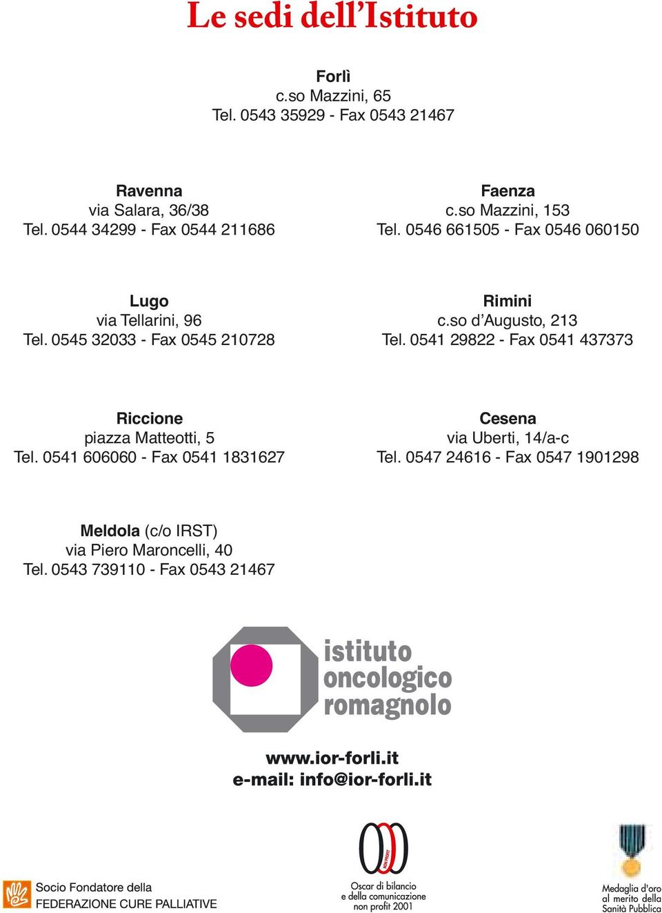 so dʼaugusto, 213 Tel. 0541 29822 - Fax 0541 437373 Riccione piazza Matteotti, 5 Tel.