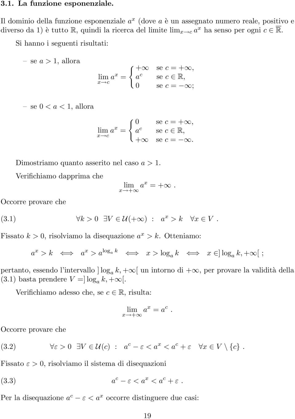 Verifichiamo dapprima che Occorre provare che + a = +. (3.1) k > 0 V U(+ ) : a > k V. Fissato k > 0, risolviamo la disequazione a > k.