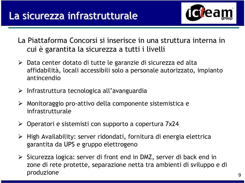 pro-attivo della componente sistemistica e infrastrutturale Operatori e sistemisti con supporto a copertura 7x24 High Availability: server ridondati, fornitura di energia