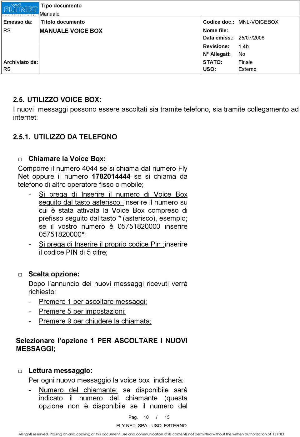 di Inserire il numero di Voice Box seguito dal tasto asterisco: inserire il numero su cui è stata attivata la Voice Box compreso di prefisso seguito dal tasto * (asterisco), esempio; se il vostro